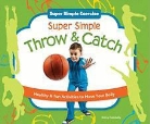 Nancy Tuminelly - Super Simple Throw & Catch: Healthy & Fun Activities to Move Your Body