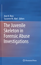 Suzanne M. Abel, An H Ross, Ann H Ross, M Abel, M Abel, Ann H. Ross - The Juvenile Skeleton in Forensic Abuse Investigations