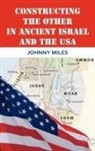 Johnny Miles - Constructing the Other in Ancient Israel and the USA