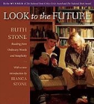 Ruth Stone - Look to the Future: Ruth Stone Reading from Ordinary Words and Simplicity (Audio book)