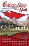Jack Canfield, Jack/ Hansen Canfield, Mark Victor Hansen, Amy Newmark - Chicken Soup for the Soul: O Canada