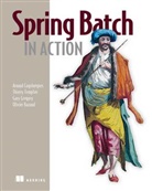 Arnaud Cogoluegnes, Olivier Bazoud, Arnaud Cogoluegnes, Gary Gregory, Gary Gregory, Olivier Bazoud... - Spring Batch in Action