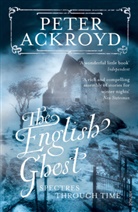 Peter Ackroyd - The English Ghost: Spectres Through Time