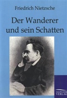 Friedrich Nietzsche - Der Wanderer und sein Schatten