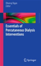 Dheera Rajan, Dheeraj Rajan - Essentials of Percutaneous Dialysis Interventions