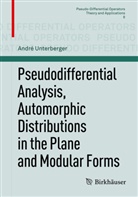 Andre Unterberger, André Unterberger - Pseudodifferential Analysis, Automorphic Distributions in the Plane and Modular Forms