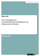 Klaus Itta - Die Grundzüge des Gott-Welt-Mensch-Verhältnisses im Eckhartschen Denken