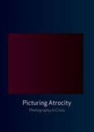 G Batchen, Geoffrey (EDT)/ Gidley Batchen, Geoffrey Batchen, Mick Gidley, Nancy K. Miller, Jay Prosser - Picturing Atrocity