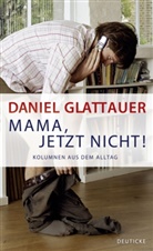 Glattauer Daniel - Mama, jetzt nicht!