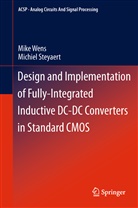 Michiel Steyaert, Mik Wens, Mike Wens - Design and Implementation of Fully-Integrated Inductive DC-DC Converters in Standard CMOS