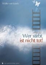 Walter van Laack - Wer stirbt, ist nicht tot