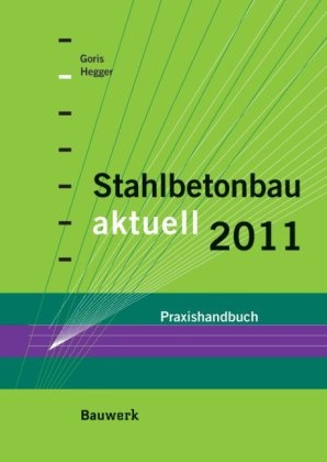 Alfons Goris, Josef Hegger - Stahlbetonbau aktuell 2011 Praxishandbuch
