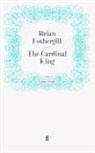 Brian Fothergill, Bria Fothergill, Brian Fothergill - The Cardinal King