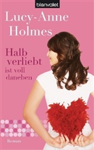 Lucy-A Holmes, Lucy-Anne Holmes - Halb verliebt ist voll daneben