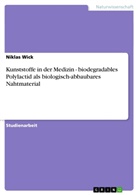 Niklas Wick - Kunststoffe in der Medizin - biodegradables Polylactid als biologisch-abbaubares Nahtmaterial