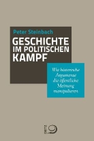 Peter Steinbach - Geschichte im politischen Kampf