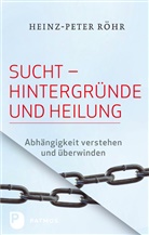 Heinz P. Röhr, Heinz-P Röhr, Heinz-Peter Röhr - Sucht - Hintergründe und Heilung