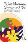 Pinxten Hendrik, Diederik Aerts, Bart D'Hooghe, Rik Pinxten - Worldviews, Science And Us: Interdisciplinary Perspectives On Worlds, Cultures And Society - Proceedings Of The Workshop On "Worl