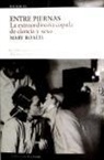 Mary Roach - ENTRE PIERNAS: LA EXTRAORDINARIA COPULA ENTRE CIEN