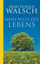 Neale D Walsch, Neale D. Walsch, Neale Donald Walsch - Mein Buch des Lebens