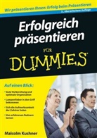 Malcolm Kushner - Erfolgreich Präsentieren für Dummies