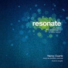 Nancy Duarte - Resonate oder wie Sie mit packenden Stories und einer fesselnden Inszenierung Ihr Publikum verändern