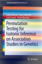 Ros Arboretti, Rosa Arboretti, Livio Corain, Livio et al Corain, Dario Mazzaro, Luig Salmaso... - Permutation Testing for Isotonic Inference on Association Studies in Genetics