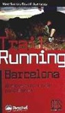 David Buenacasa Cañas, Marc Subirà Docampo - Trail running Barcelona : 18 itinerarios para correr por Collserola