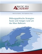 Baltic Sea Academy, . Baltic Sea Academy, Ma Hogeforster, Max Hogeforster, Sea Academy - Bildungspolitische Strategien heute und morgen rund um das "Mare Balticum"