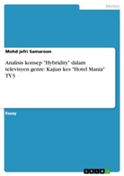 Mohd jefri Samaroon - Analisis konsep "Hybridity"  dalam televisyen genre: Kajian kes "Hotel Mania" TV3