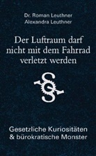 Leuthne, Leuthner, Alexandra Leuthner, Roman Leuthner - Der Luftraum darf nicht mit dem Fahrrad verletzt werden