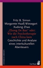 Margaret Haass-Wiesegart, Margarete Haaß-Wiesegart, Fritz Simon, Fritz B Simon, Fritz B. Simon, Xu Zhao... - "Zhong De Ban" oder: Wie die Psychotherapie nach China kam