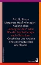 Margaret Haass-Wiesegart, Margarete Haass-Wiesegart, Fritz Simon, Fritz B Simon, Fritz B. Simon, Xu Zhao... - "Zhong De Ban" oder: Wie die Psychotherapie nach China kam