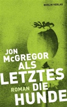 Jon McGregor - Als Letztes die Hunde
