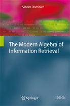 Sándor Dominich - The Modern Algebra of Information Retrieval