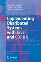 Marku Aleksy, Markus Aleksy, Axe Korthaus, Axel Korthaus, Martin Schader - Implementing Distributed Systems with Java and CORBA