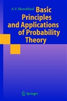 Valeriy Skorokhod, Y. V. Prokhorov, Y.V. Prokhorov, Yurii V. Prokhorov, B. Seckler, V Prokhorov... - Basic Principles and Applications of Probability Theory