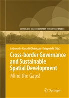 Robert Knippschild, Ew Korcelli-Olejniczak, Ewa Korcelli-Olejniczak, Markus Leibenath - Cross-border Governance and Sustainable Spatial Development