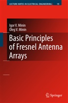 Igor Minin, Igor V Minin, Igor V. Minin, Oleg V Minin, Oleg V. Minin - Basic Principles of Fresnel Antenna Arrays
