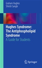 Graha Hughes, Graham Hughes, Shirish Sangle - Hughes Syndrome: The Antiphospholipid Syndrome