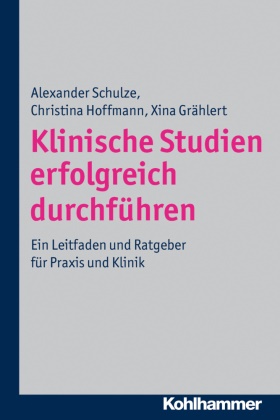 Grählert, X Grählert, Xina Grählert,  Hoffman, Christin Hoffmann, Christina Hoffmann... - Klinische Studien erfolgreich durchführen - Ein Leitfaden und Ratgeber für Praxis und Klinik