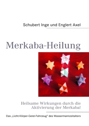 Englert Axel, Axel Englert, ENGLERT, Schubert Inge, Schuber, … - Merkaba-Heilung Heilsame Wirkungen   durch die  Aktivierung der Merkaba
