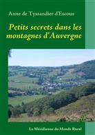 Anne de Tyssandier d'Escous, Anne de Tyssandier d'Escous, Association La Méridienne du Monde Rural, Association La Méridienne Du Monde Rural - Petits secrets dans les montagnes d'Auvergne