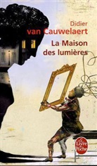 Didier van Cauwelaert, Didier Van Cauwelaert, Didier Van Cauwelaert, Didier (1960-....) Van Cauwelaert, Van cauwelaert-d - La maison des lumières
