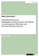 Marius Hummitzsch - Demokratie-Lernen im bildungstheoretischen Kontext. Der Beitrag von partizipativen Methoden und theoretischen Konzeptionen
