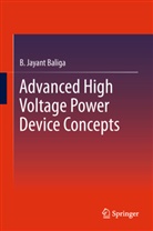 B Jayant Baliga, B. J. Baliga, B. Jayant Baliga - Advanced High Voltage Power Device Concepts