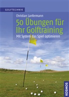 Christian Lanfermann, Beverly Lewis - Golftechnik: 50 Übungen für Ihr Golftraining