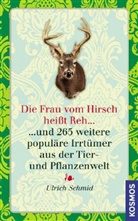 Ulrich Schmid - Die Frau vom Hirsch heißt Reh ...