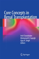 Anil Chandraker, Mohame H Sayegh, Mohamed H Sayegh, Ajay K Singh, Mohamed H. Sayegh, Ajay K. Singh - Core Concepts in Renal Transplantation
