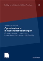 Alexander Hickel - Opportunismus in Geschäftsbeziehungen